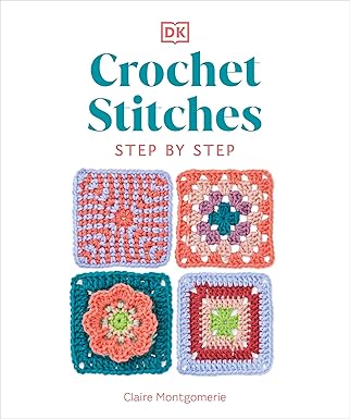 crochet stitches step by step more than 150 essential stitches for your next project 1st edition claire