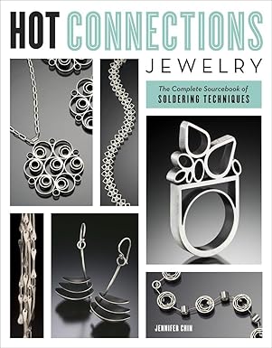 hot connections jewelry the complete sourcebook of soldering techniques 1st edition jennifer chin 0823033368,