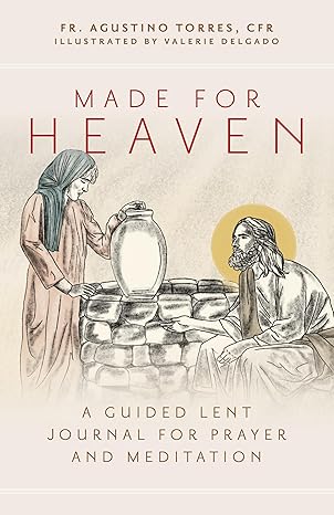 made for heaven a guided lent journal for prayer and meditation 1st edition fr agustino torres cfr ,valerie