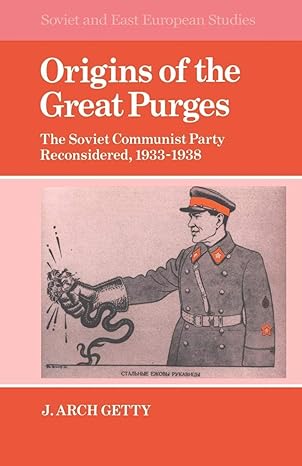 origins of the great purges the soviet communist party reconsidered 1933a 1938 1st edition john archibald