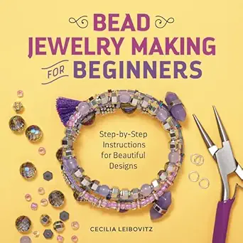 bead jewelry making for beginners step by step instructions for beautiful designs 1st edition cecilia