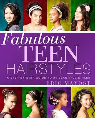 fabulous teen hairstyles a step by step guide to 34 beautiful styles 1st edition eric mayost 1402786123,