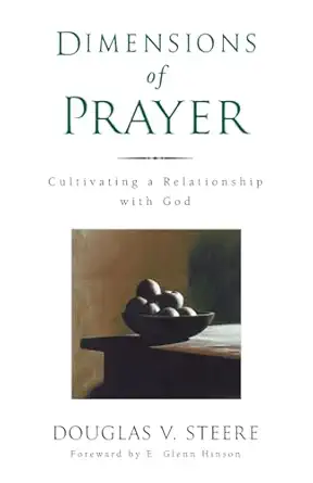 dimensions of prayer cultivating a relationship with god 1st edition douglas v steere 0835809714,
