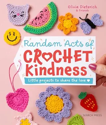 random acts of crochet kindness little projects to share the love 1st edition olivia dieterich 1800923244,