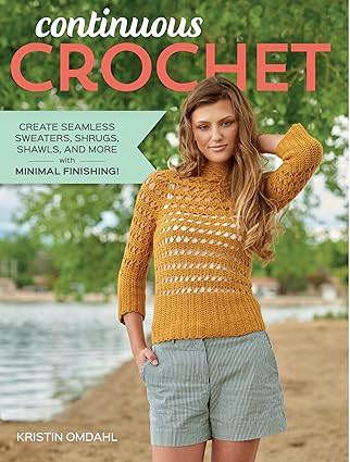continuous crochet create seamless sweaters shrugs shawls and more with minimal finishing 1st edition kristin