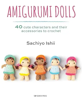 amigurumi dolls 40 cute characters and their accessories to crochet 1st edition sachiyo ishii 1782218599,