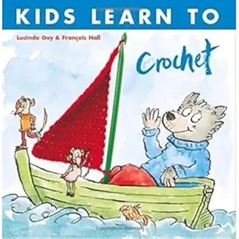 kids learn to crochet 1st edition lucinda guy francois hall 1999963148, 978-1999963149