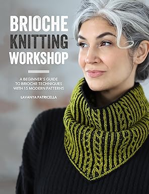 brioche knitting workshop a beginners guide to brioche techniques with 15 modern patterns 1st edition lavanya