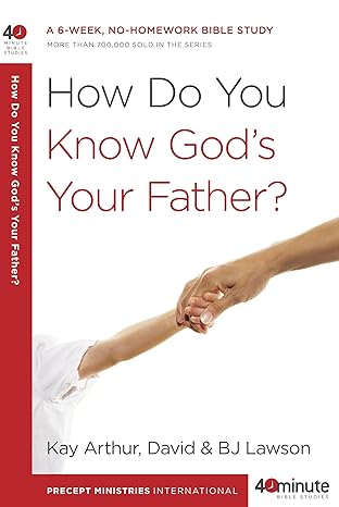 how do you know gods your father a 6 week no homework bible study 1st edition kay arthur ,david lawson ,bj