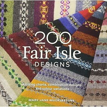 200 fair isle designs knitting charts combination designs and colour variations 1st edition mary jane