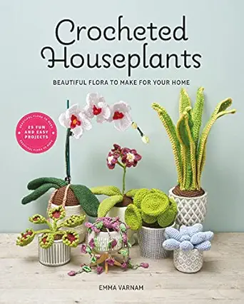 crocheted houseplants beautiful flora to make for your home 1st edition emma varnam 1784946419, 978-1784946418