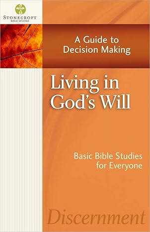living in gods will a guide to decision making 1st edition stonecroft ministries 0736952667, 978-0736952668