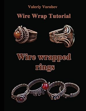 wire wrap jewelry tutorial wire wrapped rings wire wrapped rings a step by step guide an illustrated tutorial