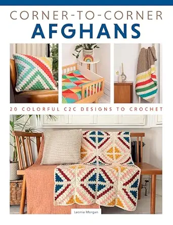 corner to corner afghans 20 colorful c2c designs to crochet techniques for join as you go edging and more
