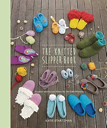 the knitted slipper book slippers and house shoes for the entire family 1st edition katie startzman