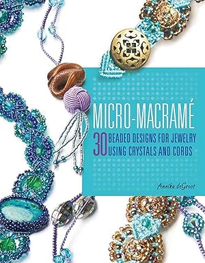 micro macrame 30 beaded designs for jewelry using crystals and cords 1st edition annika degroot 0312380852,