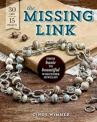 the missing link from basic to beautiful wirework jewelry 1st edition cindy wimmer 159668707x, 978-1596687073