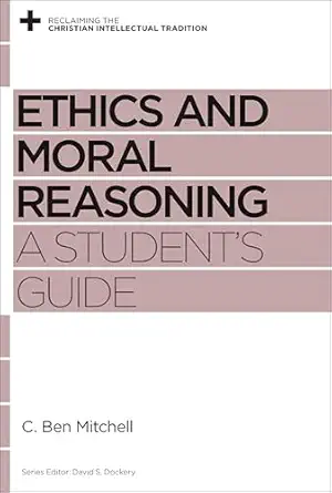 ethics and moral reasoning a students guide 1st edition c ben mitchell ,david s dockery 1433537672,