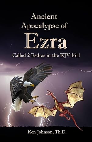 ancient apocalypse of ezra called 2 esdras in the kjv 1611 1st edition ken johnson th d 1546446648,