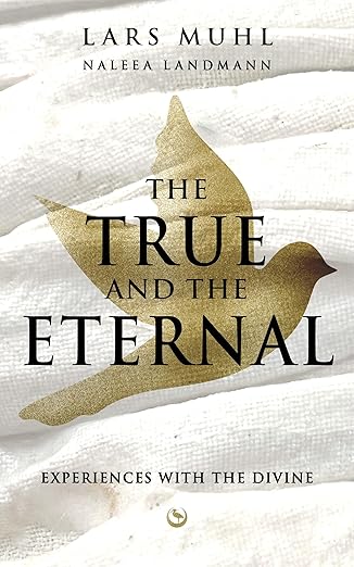 the true and the eternal experiences with the divine 1st edition lars muhl ,naleea landmann 1836810008,