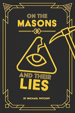 on the masons and their lies what every christian needs to know 1st edition michael w witcoff 1986325474,