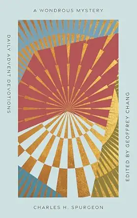 a wondrous mystery daily advent devotions 1st edition geoffrey chang ,charles h spurgeon 1645074331,
