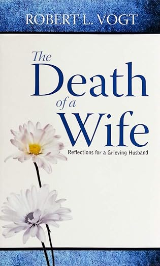 the death of a wife reflections for a grieving husband 1st edition robert l vogt 0879461411, 978-0879461416