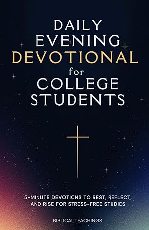 daily evening devotional for college students 5 minute devotions to rest reflect and rise for stress free