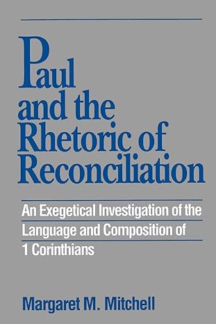 paul and the rhetoric of reconciliation an exegetical investigation 1st edition margaret m mitchell