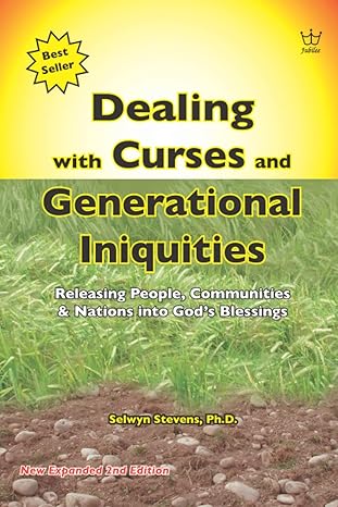dealing with curses and generational iniquities releasing people communities and nations into gods blessing