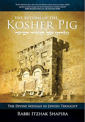 return of the kosher pig the divine messiah in jewish thought 1st edition itzhak shapira 1936716453,