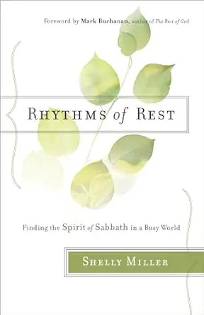 rhythms of rest finding the spirit of sabbath in a busy world 1st edition shelly miller 0764218433,