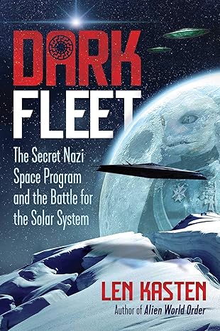 dark fleet the secret nazi space program and the battle for the solar system 1st edition len kasten