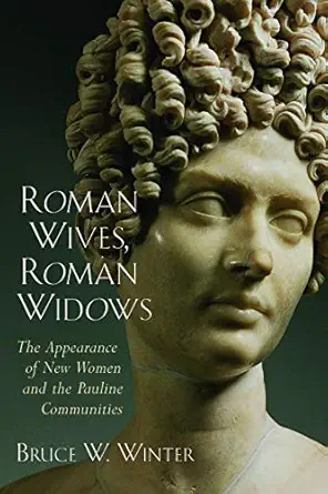 roman wives roman widows the appearance of new women and the pauline communities 1st edition bruce w winter