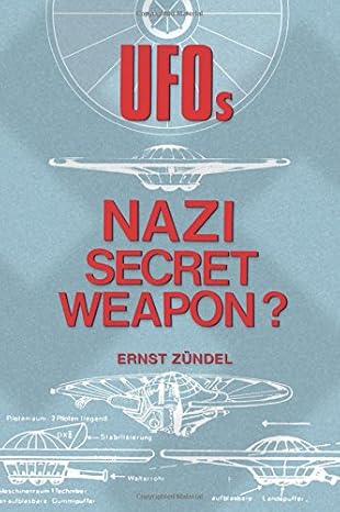 ufos nazi secret weapon 1st edition ernst zundel ,mattern friedrich ,christof friedrich 1517070279,