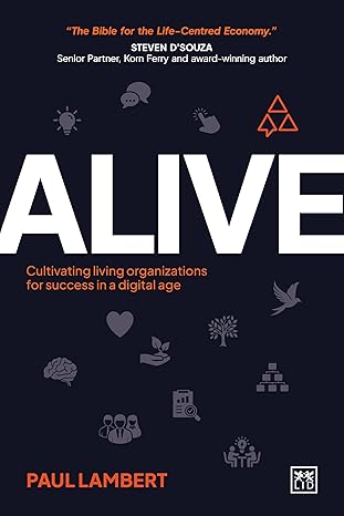 alive cultivating living organizations for success in a digital age 1st edition paul lambert 1917391129,