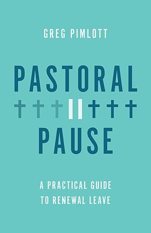 pastoral pause a practical guide to renewal leave 1st edition greg pimlott 0835820564, 978-0835820561