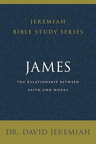 james the relationship between faith and works 1st edition dr david jeremiah 0310091802, 978-0310091806