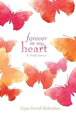 forever in my heart a grief journal 1st edition tanya carroll richardson ,tanyacarroll richardson 1612436021,