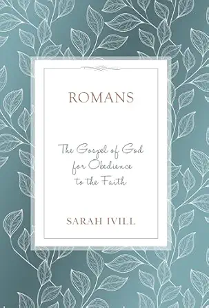 romans the gospel of god for obedience to the faith 1st edition sarah ivill 1601787588, 978-1601787583
