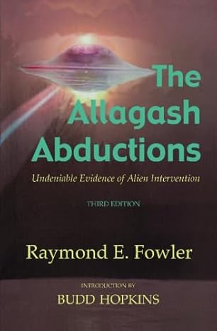 the allagash abductions undeniable evidence of alien intervention 1st edition raymond e fowler 0926524224,