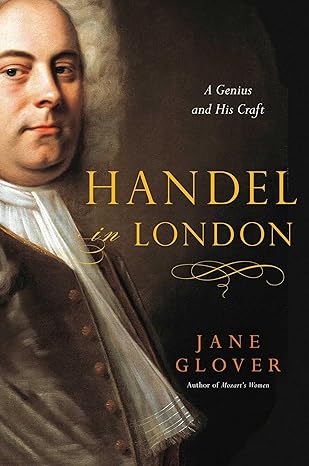 handel in london the making of a genius 1st edition jane glover 1681778815, 978-1681778815
