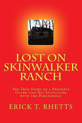 lost on skinwalker ranch the true story of a property guard and his encounter with the paranormal 1st edition