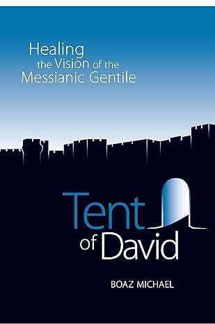 tent of david healing the vision of the messianic gentile 1st edition boaz michael 189212467x, 978-1892124678