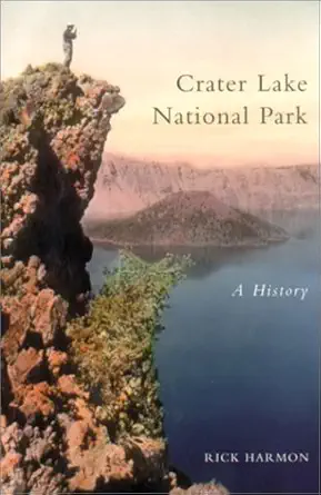crater lake national park a history 1st edition rick harmon 0870715372, 978-0870715372