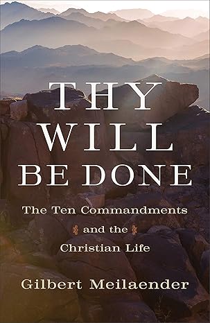 thy will be done the ten commandments and the christian life 1st edition gilbert meilaender 1540961966,