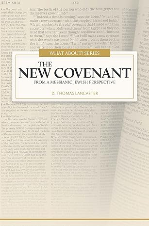 what about the new covenant from a messianic jewish perspective 1st edition d thomas lancaster 1941534023,