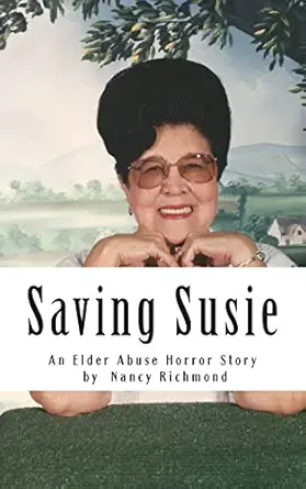 saving susie an elder abuse horror story 1st edition nancy richmond 1500187569, 978-1500187569