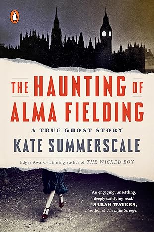 the haunting of alma fielding a true ghost story 1st edition kate summerscale 0525557946, 978-0525557944