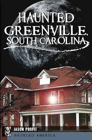 haunted greenville south carolina 1st edition jason profit 1609493214, 978-1609493219